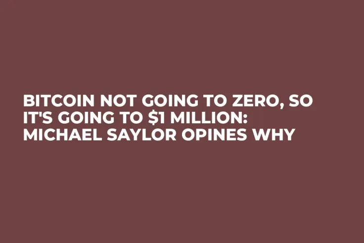 Bitcoin Not Going to Zero, So It's Going to $1 Million: Michael Saylor Opines Why