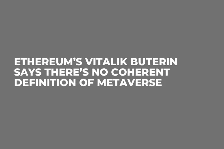 Ethereum’s Vitalik Buterin Says There’s No Coherent Definition of Metaverse 