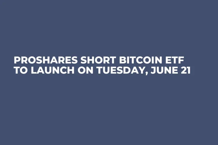 ProShares Short Bitcoin ETF to Launch on Tuesday, June 21