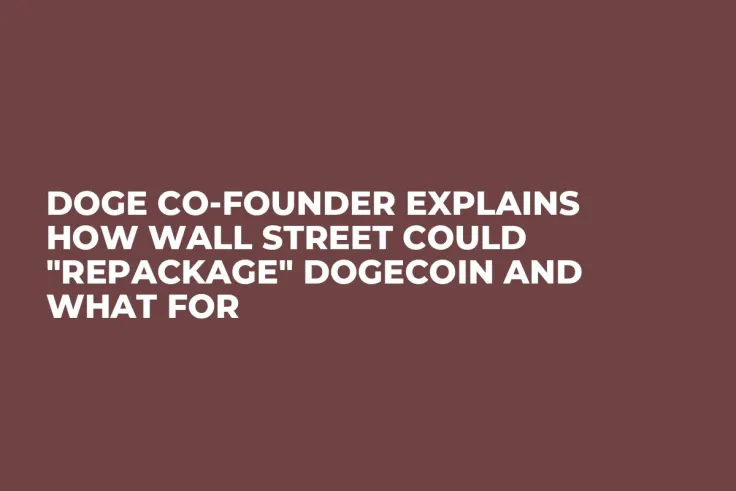 DOGE Co-Founder Explains How Wall Street Could "Repackage" Dogecoin and What For