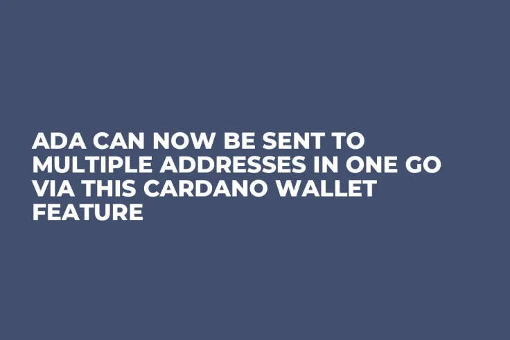 ADA Can Now Be Sent to Multiple Addresses in One Go via This Cardano Wallet Feature