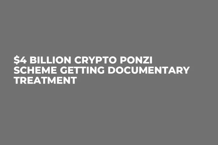 $4 Billion Crypto Ponzi Scheme Getting Documentary Treatment