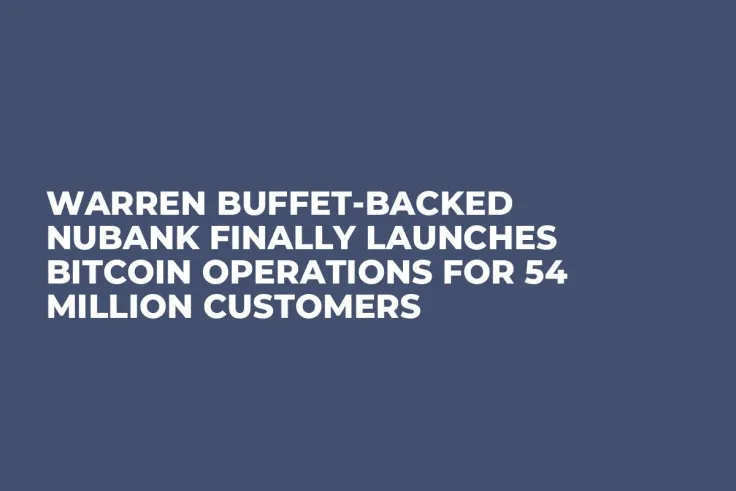 Warren Buffet-backed Nubank Finally Launches Bitcoin Operations for 54 Million Customers