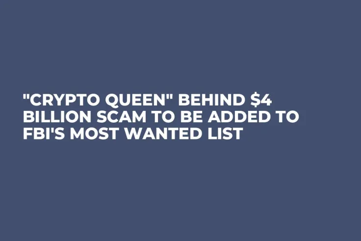 "Crypto Queen" Behind $4 Billion Scam to Be Added to FBI's Most Wanted List
