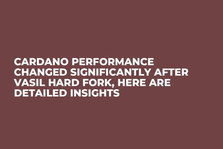 Cardano Performance Changed Significantly After Vasil Hard Fork, Here Are Detailed Insights