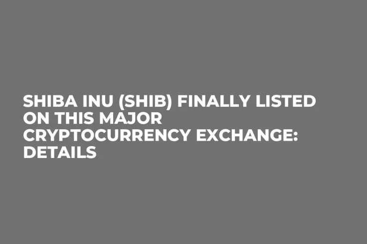 Shiba Inu (SHIB) Finally Listed on This Major Cryptocurrency Exchange: Details