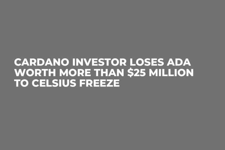 Cardano Investor Loses ADA Worth More Than $25 Million to Celsius Freeze