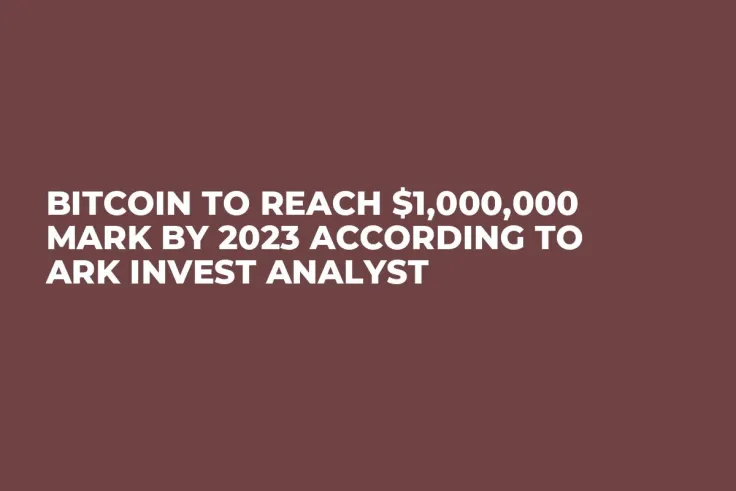 Bitcoin to Reach $1,000,000 Mark by 2023 According to Ark Invest Analyst
