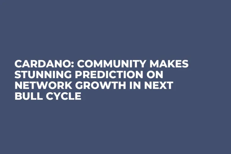 Cardano: Community Makes Stunning Prediction on Network Growth in Next Bull Cycle