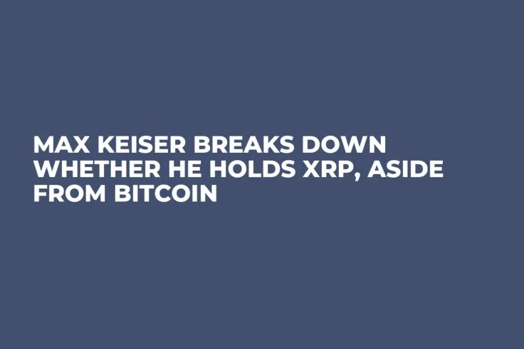 Max Keiser Breaks Down Whether He Holds XRP, Aside from Bitcoin