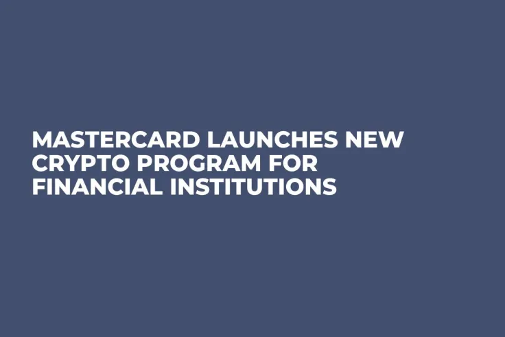 Mastercard Launches New Crypto Program for Financial Institutions