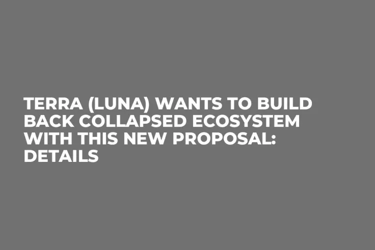 Terra (LUNA) Wants to Build Back Collapsed Ecosystem with This New Proposal: Details
