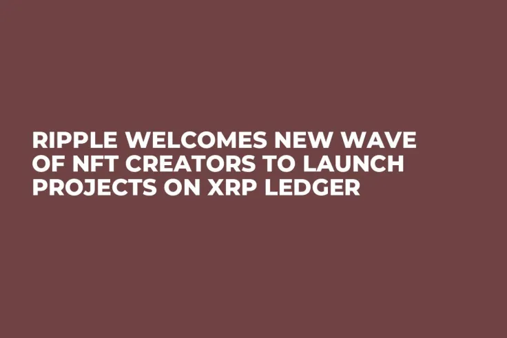 Ripple Welcomes New Wave of NFT Creators to Launch Projects on XRP Ledger