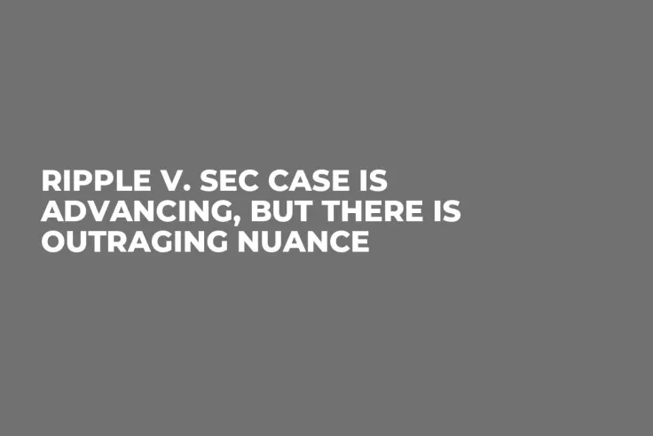Ripple v. SEC Case Is Advancing, But There Is Outraging Nuance