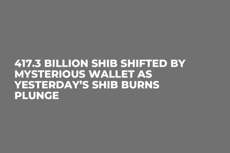 417.3 Billion SHIB Shifted by Mysterious Wallet As Yesterday’s SHIB Burns Plunge