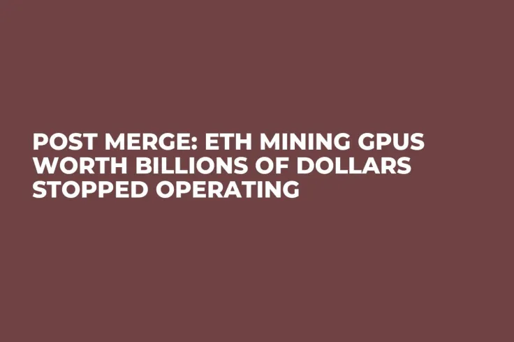 Post Merge: ETH Mining GPUs Worth Billions of Dollars Stopped Operating