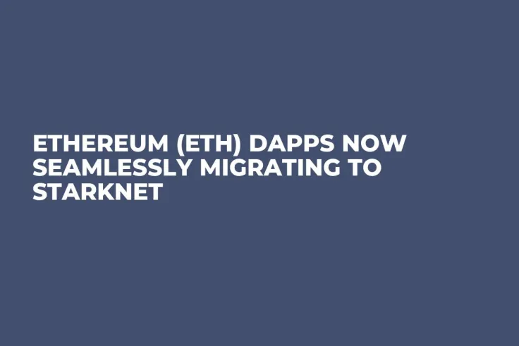 Ethereum (ETH) DApps Now Seamlessly Migrating to StarkNet