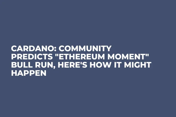 Cardano: Community Predicts "Ethereum Moment" Bull Run, Here's How It Might Happen