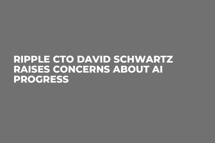 Ripple CTO David Schwartz Raises Concerns About AI Progress