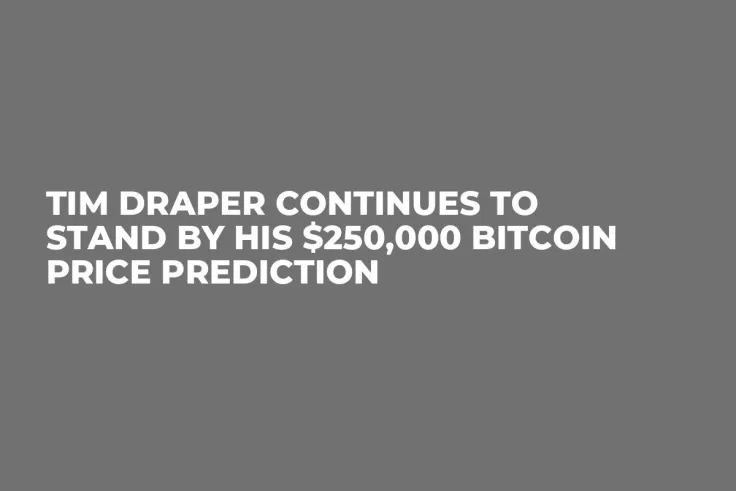 Tim Draper Continues to Stand by His $250,000 Bitcoin Price Prediction