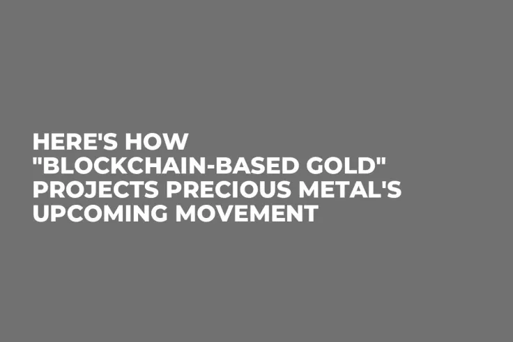 Here's How "Blockchain-based Gold" Projects Precious Metal's Upcoming Movement