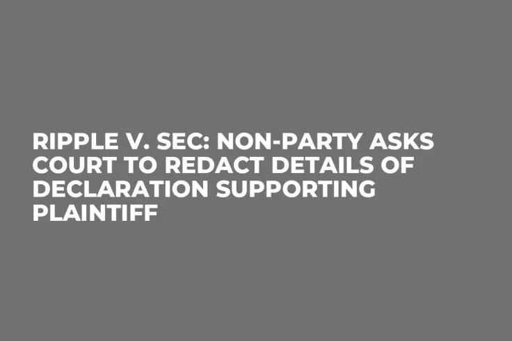 Ripple v. SEC: Non-Party Asks Court to Redact Details of Declaration Supporting Plaintiff 