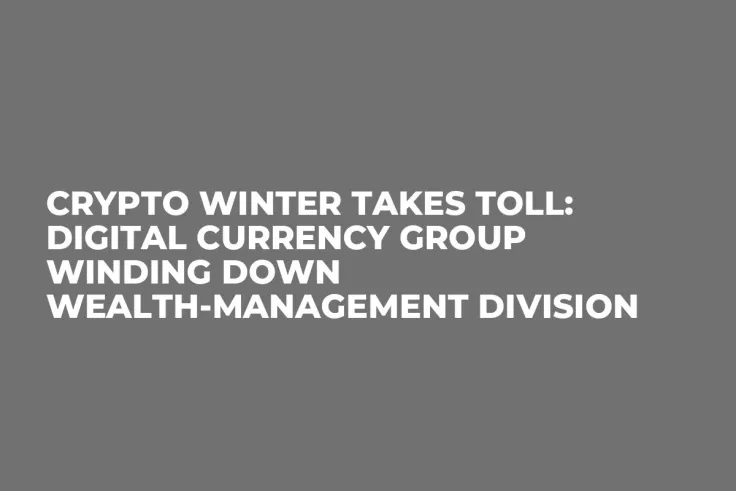 Crypto Winter Takes Toll: Digital Currency Group Winding Down Wealth-Management Division