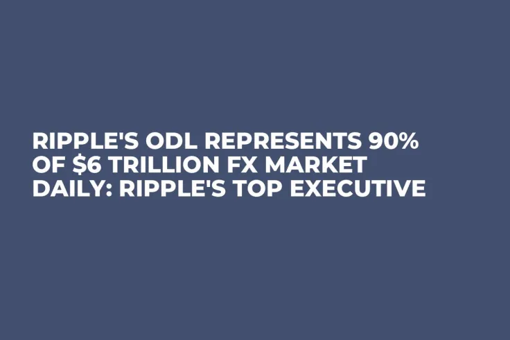 Ripple's ODL Represents 90% of $6 Trillion FX Market Daily: Ripple's Top Executive