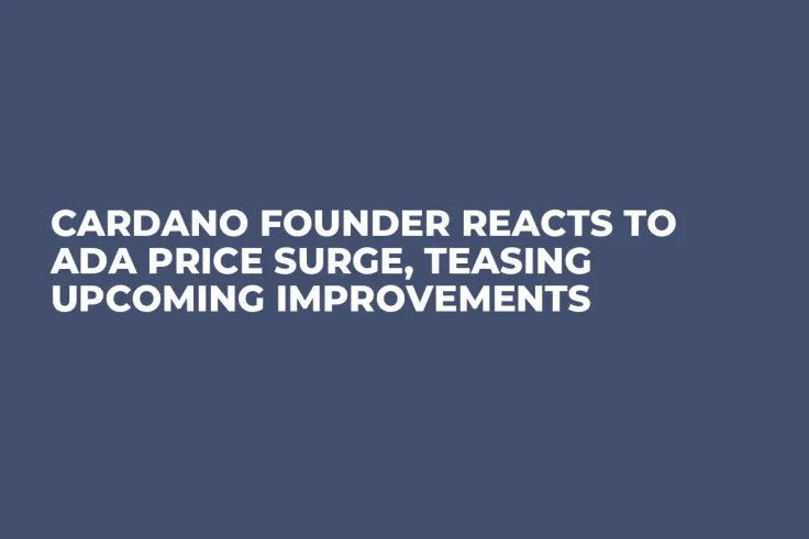 Cardano Founder Reacts to ADA Price Surge, Teasing Upcoming Improvements