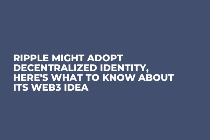 Ripple Might Adopt Decentralized Identity, Here's What to Know About Its Web3 Idea