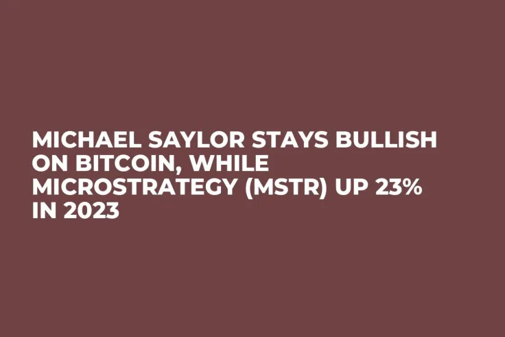 Michael Saylor Stays Bullish on Bitcoin, While MicroStrategy (MSTR) up 23% in 2023