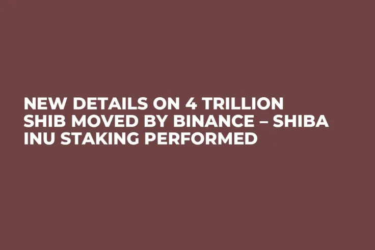 New Details on 4 Trillion SHIB Moved by Binance – Shiba Inu Staking Performed