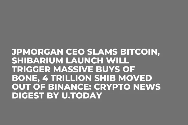 JPMorgan CEO Slams Bitcoin, Shibarium Launch Will Trigger Massive Buys of BONE, 4 Trillion SHIB Moved out of Binance: Crypto News Digest by U.Today