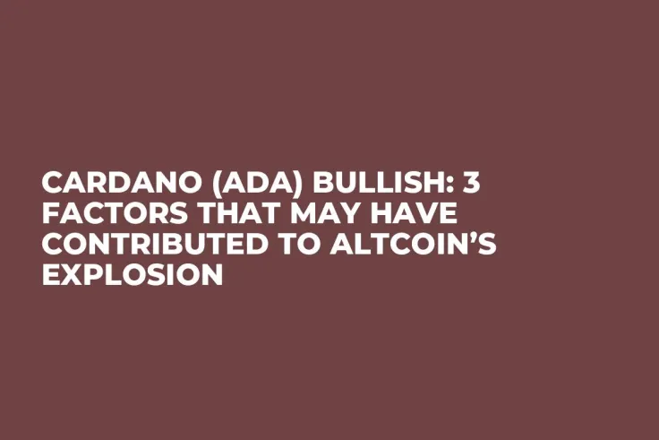 Cardano (ADA) Bullish: 3 Factors That May Have Contributed to Altcoin’s Explosion