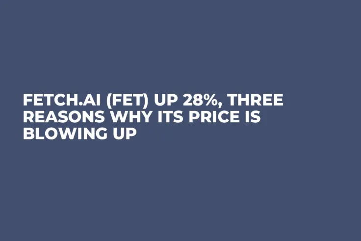 Fetch.ai (FET) up 28%, Three Reasons Why Its Price Is Blowing Up