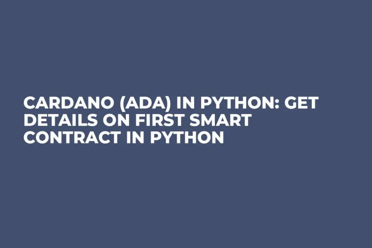 Cardano (ADA) in Python: Get Details on First Smart Contract in Python