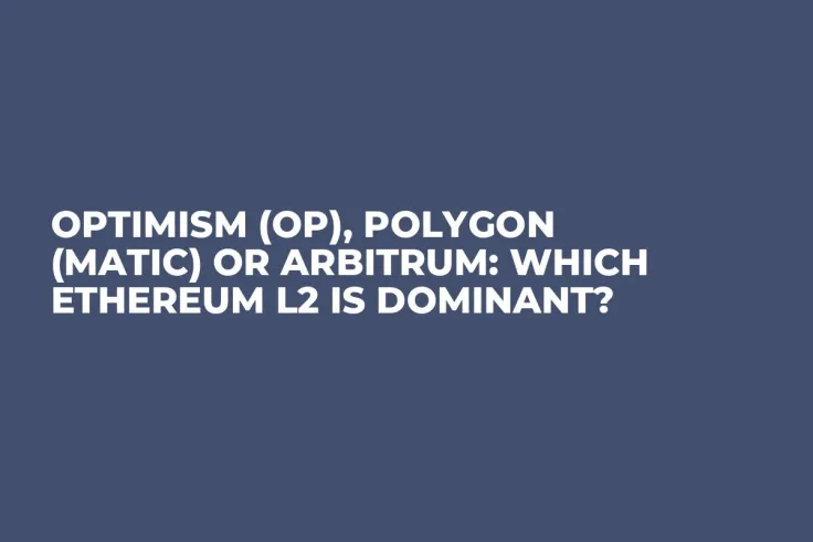 Optimism (OP), Polygon (MATIC) or Arbitrum: Which Ethereum L2 Is Dominant?