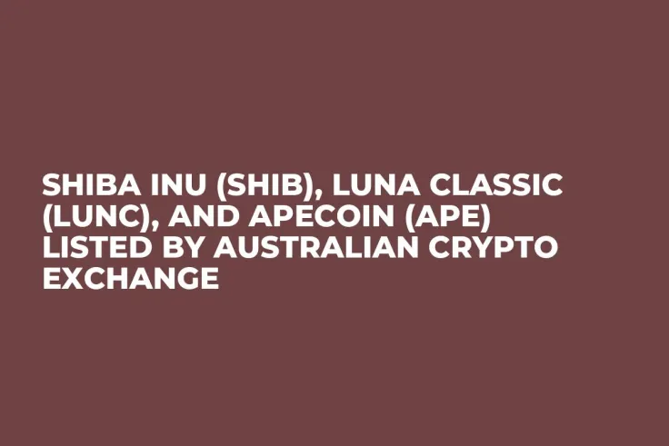 Shiba Inu (SHIB), Luna Classic (LUNC), and ApeCoin (APE) Listed by Australian Crypto Exchange 