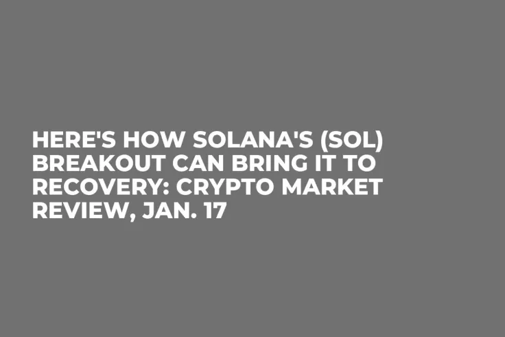 Here's How Solana's (SOL) Breakout Can Bring It to Recovery: Crypto Market Review, Jan. 17 