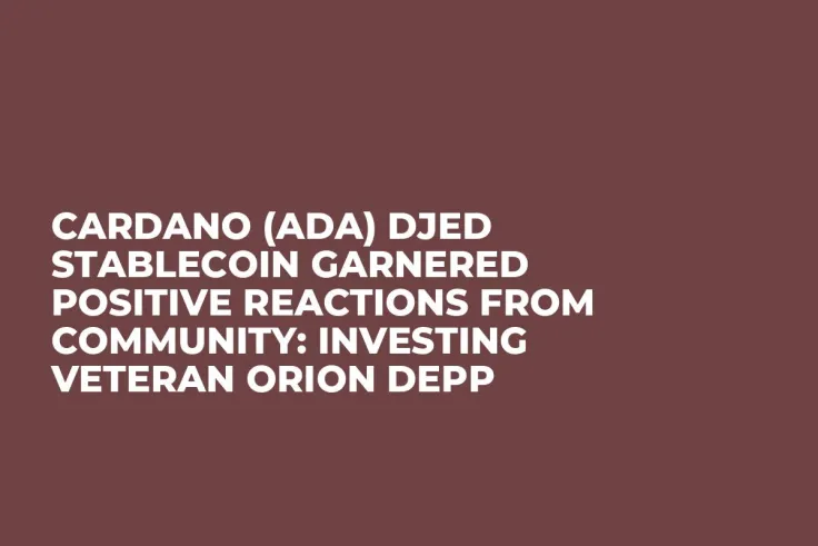 Cardano (ADA) Djed Stablecoin Garnered Positive Reactions from Community: Investing Veteran Orion Depp