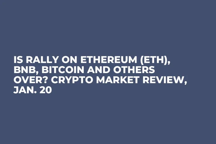 Is Rally on Ethereum (ETH), BNB, Bitcoin and Others Over? Crypto Market Review, Jan. 20