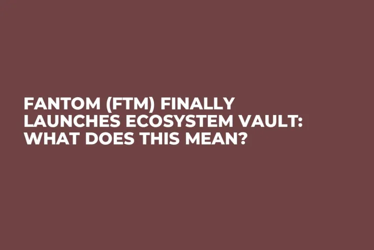 Fantom (FTM) Finally Launches Ecosystem Vault: What Does This Mean?