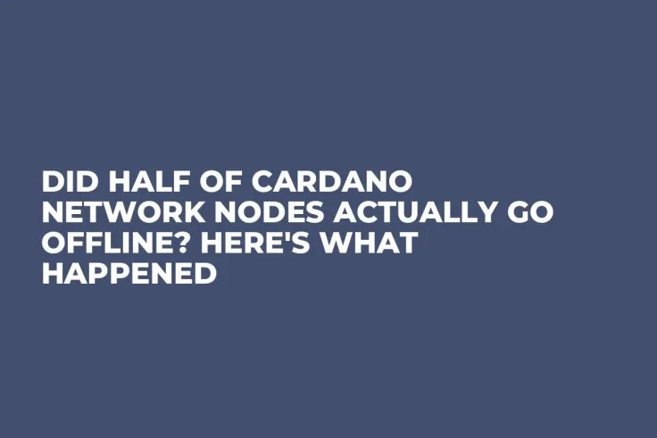 Did Half of Cardano Network Nodes Actually Go Offline? Here's What Happened