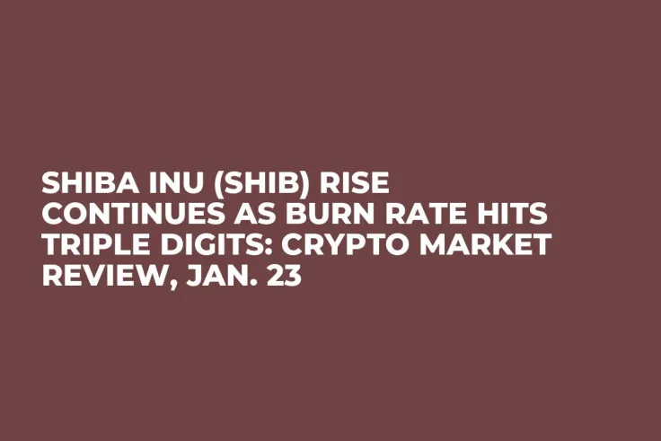 Shiba Inu (SHIB) Rise Continues as Burn Rate Hits Triple Digits: Crypto Market Review, Jan. 23