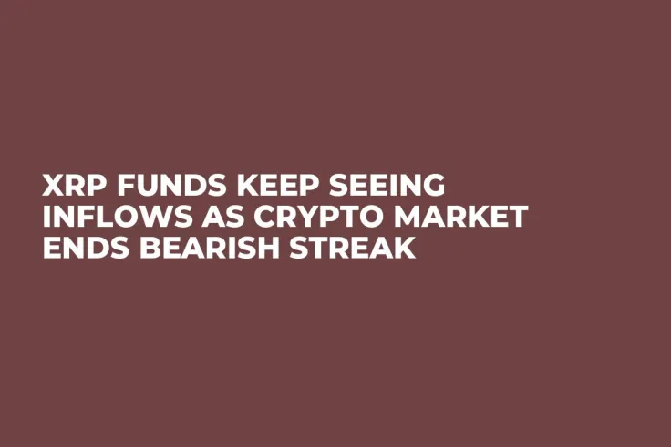 XRP Funds Keep Seeing Inflows as Crypto Market Ends Bearish Streak 