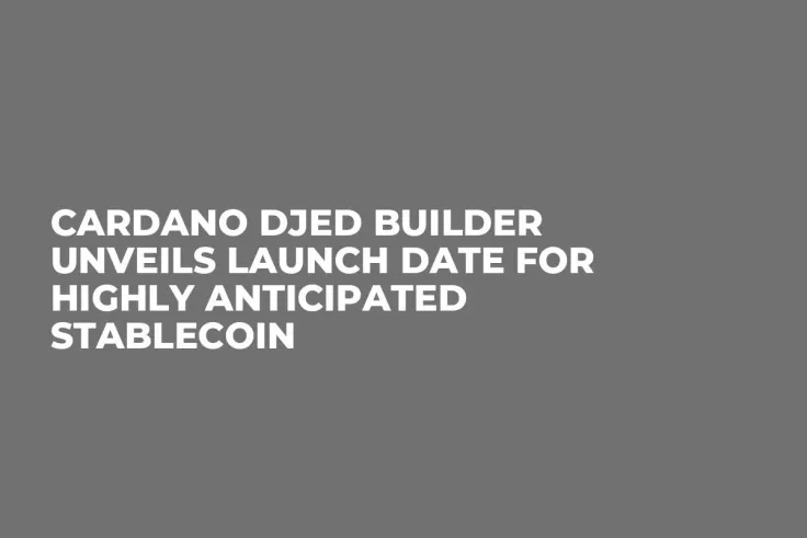 Cardano Djed Builder Unveils Launch Date for Highly Anticipated Stablecoin