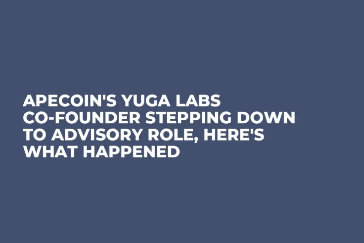 ApeCoin's Yuga Labs Co-Founder Stepping Down to Advisory Role, Here's What Happened