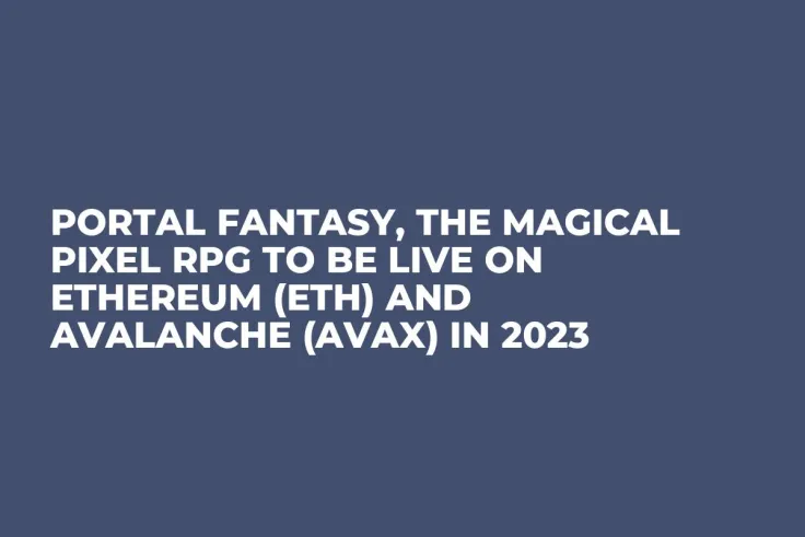Portal Fantasy, the Magical Pixel RPG to be Live on Ethereum (ETH) and Avalanche (AVAX) in 2023