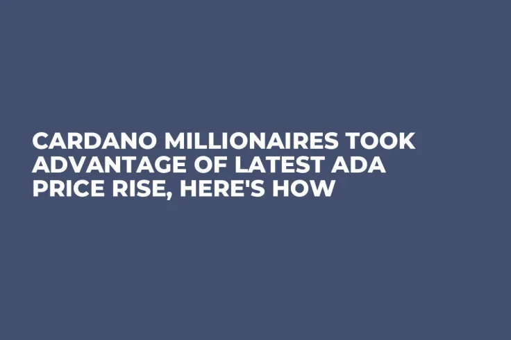 Cardano Millionaires Took Advantage of Latest ADA Price Rise, Here's How