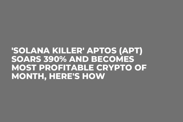 'Solana Killer' Aptos (APT) Soars 390% and Becomes Most Profitable Crypto of Month, Here's How
